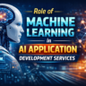 Role of Machine Learning in AI Application Development Services